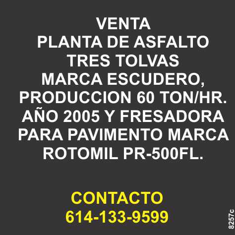 Sale of three hopper asphalt plant, escudero brand, production 60 ton/hr. year 2005 and Rotomil PR-500FL paving milling machine. Sale of three hopper asphalt plant, escudero brand, production 60 ton/hr. year 2005 and Rotomil PR-500FL paving milling machine.